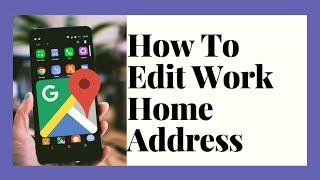 How to Edit Work & Home Address On Google Maps 2021