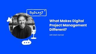 What Makes Digital Project Management Different? - Brett Harned