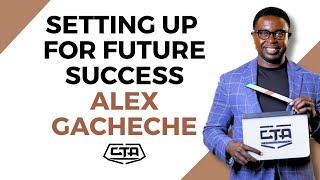 1742. Setting Up for Future Success - Alex Gacheche #cta101