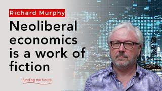 Neoliberal economics is based on absurd assumptions and fantasies