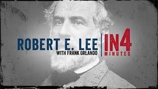 Robert E. Lee: The Civil War in Four Minutes