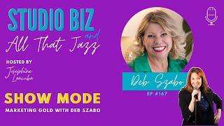 167: Show Mode: Marketing Gold with Deb Szabo