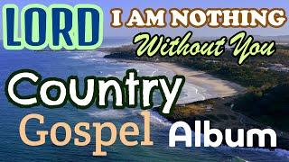 Lord I am Nothing Without You/LifebreakthroughMusic/Country Gospel With Lyrics