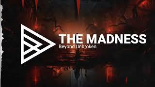 Beyond Unbroken - The Madness