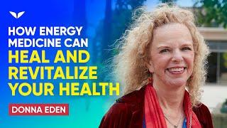 How Energy Medicine Can Heal and Revitalize Your Health | Donna Eden