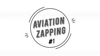 AVIATION ZAPPING #1