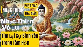 Nhạc Thiền Vô Ưu  - Tìm Lại Sự Bình Yên Trong Tâm Hồn, Nhạc Thiền Tịnh Tâm | Nhạc Thiền Phật Giáo