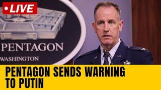 Pentagon Press Briefing Live | Pentagon Sends Warning To Putin Live | Russia Vs Ukraine War Live