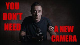 You DON'T NEED a New Camera