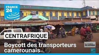 Centrafrique : boycott des transporteurs camerounais après l'assassinat d'un chauffeur