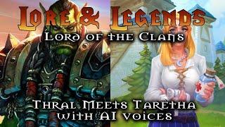 Warcraft Lord of the Clans | Thrall meets Taretha with AI voices | Lore and Legends S00E02