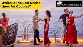 Which Is the Best Cruise Lines for Couples | CruiseBooking.com