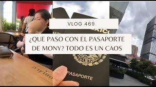 VLOG 469/¿QUE PASO CON EL PASAPORTE DE MONY?/TODO ES UN CAOS