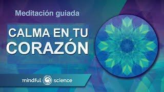 MEDITACIÓN GUIADA: UN CORAZÓN EN CALMA | MINDFUL SCIENCE