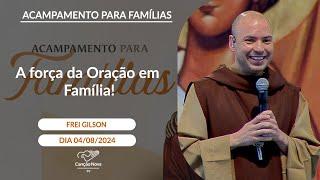 A força da Oração em Família! - Frei Gilson - 04/08/2024