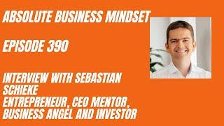 Sebastian Schieke who is an entrepreneur, CEO mentor, business angel and investor.