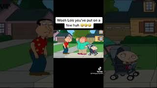 Family Guy Funny Moments Clips Compilation TikTok Woah Lois You’ve Put On A Few