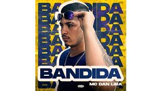 BANDIDA - MC DAN LIRA (OFICIAL) #explore #funk #bandida