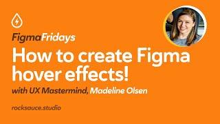 How to create Figma hover effects with UX Mastermind, Madeline Olsen