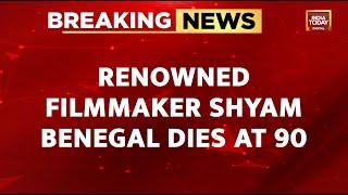 Renowned Filmmaker Shyam Benegal Dies At 90 | India Today