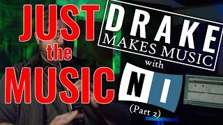 Drake Makes Music with Native instruments Komplete: Part 2 - Just the Music