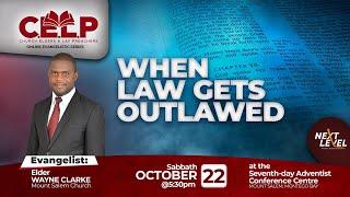 CELP 2022 || OWE  || Elder Wayne Clarke || When Law Gets Outlawed || Evening ||  October 22, 2022