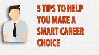 5 Tips To Help You Make A Smart Career Choice