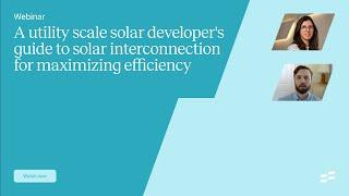 A utility scale solar developer's guide to solar interconnection for maximizing efficiency | Webinar