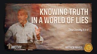 Knowing Truth In A World of Lies (1st Timothy 6:3-5) | Matthew Maher | Landmark Church