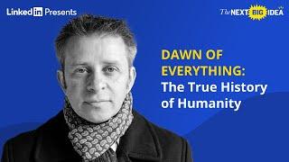 DAWN OF EVERYTHING: The True History of Humanity with David Wengrow