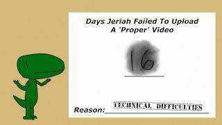 Days Jeriah Failed To Upload A Proper Video: 16