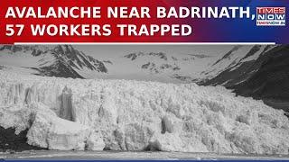 Glacier Burst Creates Avalanche Near Badrinath, 57 Workers Trapped Under Snow, 10 Rescued | WATCH