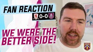 Fan Reaction | MIDDLESBROUGH 0-0 BURNLEY | ️ Joe: "We were the better side!"