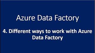 4. Different ways to work with Azure Data Factory