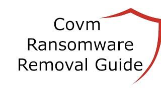 Covm Virus File Ransomware Removal Guide