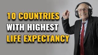 Top 10 Countries With Highest Life Expectancy In The World 2023