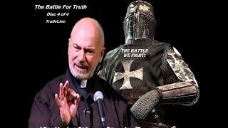 THE BATTLE FOR TRUTH (pt.4) Truth/Lies: The Battle We Fight! - Fr. Corapi