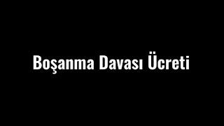 Boşanma Davası Ücreti 2022-2023