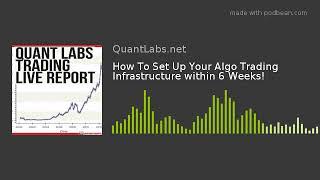 How To Set Up Your Algo Trading Infrastructure within 6 Weeks!