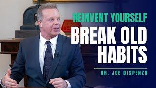 Reinvent Yourself and Break Old Habits | Dr. Joe Dispenza