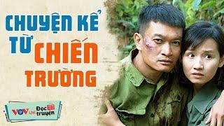 Những Câu Chuyện Của Người Lính Kể Từ Chiến Trường - NGHE MÀ RƠI NƯỚC MẮT | Đọc Truyện Đêm Khuya VOV