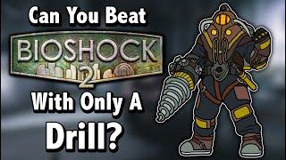 Can You Beat Bioshock 2 With Only A Drill?