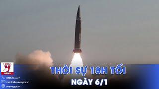 Thời sự 18h tối 6/1. Bộ 3 Hàn - Mỹ  - Nhật lập tức phản ứng 'nóng' trước vụ phóng của Triều Tiên