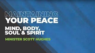 Maintaining Your Peace:  Mind, Body, Soul & Spirit | Minister Scott Hughes | New Life Decatur