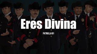 Patrulla 81 - Eres Divina (LETRA)