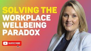 Solving the Workplace Wellbeing Paradox by Sarah Cunningham