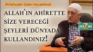 Allah'ın Ahirette Size Vereceği Şeyleri Dünyada Kullandınız! | Mizan | M. Fethullah Gülen Hocaefendi