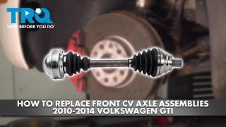 How to Replace Front CV Axle Assemblies 2010-2014 Volkswagen GTI