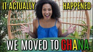 I FINALLY MOVED TO GHANA!