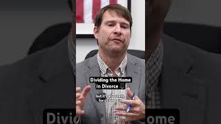 Dividing the Home in Divorce ️